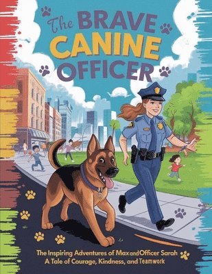 bokomslag The Brave Canine Officer: The Inspiring Adventures of Max and Officer Sarah A Tale of Courage, Kindness, and Teamwork