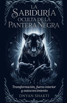 La Sabiduría Oculta de la Pantera Negra: Transformación, Fuerza interior y Autoconocimiento 1