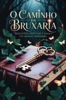 bokomslag O Caminho da Bruxaria - Tradições, Práticas e Magia no Mundo Moderno