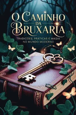 O Caminho da Bruxaria - Tradições, Práticas e Magia no Mundo Moderno