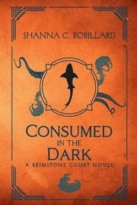 bokomslag Consumed in the Dark: A Brimstone Court Novel