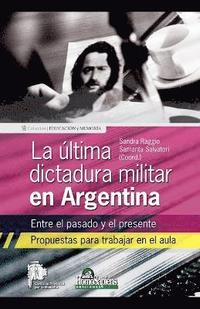 bokomslag La ltima dictadura militar en Argentina. Entre el pasado y el presente. Propuestas para trabajar en el aula