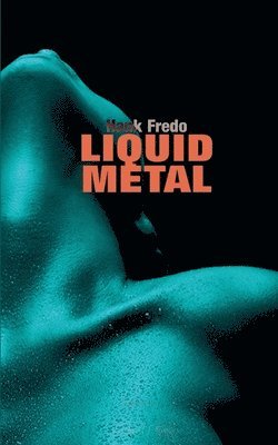 Hank Fredo - Liquid Metal, Häftad