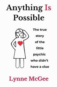 bokomslag Anything Is Possible The true story of the little psychic who didn't have a clue