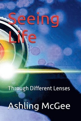 Seeing Life - Through Different Lenses