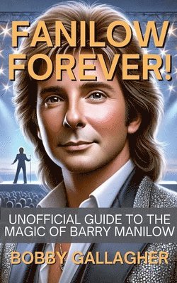 bokomslag Fanilow Forever!Unofficial Guide To The Magic of Barry Manilow