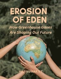 bokomslag Erosion of Eden: How Greenhouse Gases Are Shaping Our Future