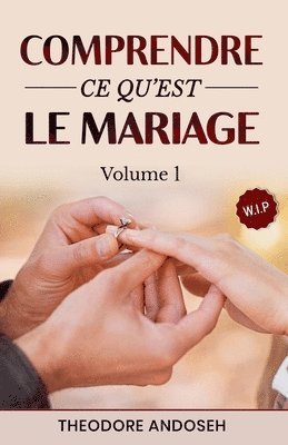 bokomslag Comprendre ce qu'est le mariage (Volume 1)