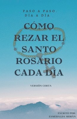 bokomslag Cómo Rezar el Santo Rosario Cada día. Versión Corta