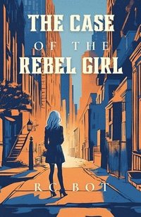 bokomslag The Case of the Rebel Girl