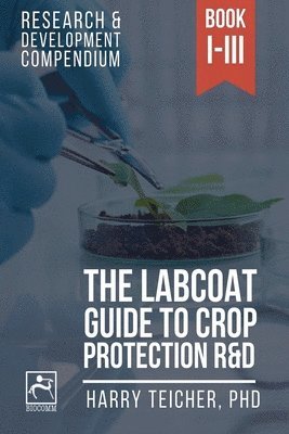 bokomslag The Labcoat Guide To Crop Protection R&D: Books I-III