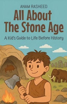 Anam Rasheed - All About The Stone Age, Häftad