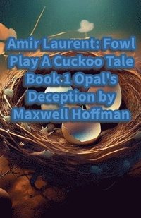 bokomslag Amir Laurent: Fowl Play A Cuckoo Tale Book 1 Opal's Deception