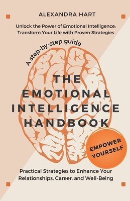 bokomslag Emotional Intelligence Handbook - Practical Strategies to Enhance Your Relationships, Career, and Well-Being