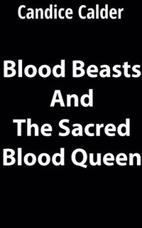 bokomslag Blood Beasts and the Sacred Blood Queen