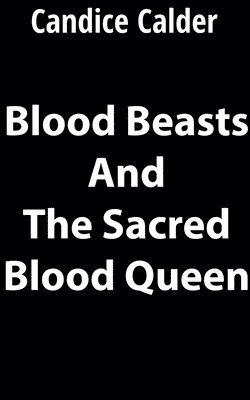 bokomslag Blood Beasts and the Sacred Blood Queen