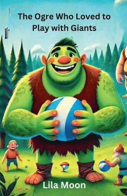 bokomslag The Ogre Who Loved to Play with Giants