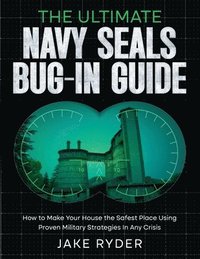 bokomslag The Ultimate Navy Seals Bug-In Guide