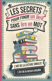 bokomslag Les secrets pour finir un livre sans lire un mot