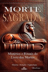 bokomslag Morte Sagrada - Mistrios e Rituais do Livro dos Mortos