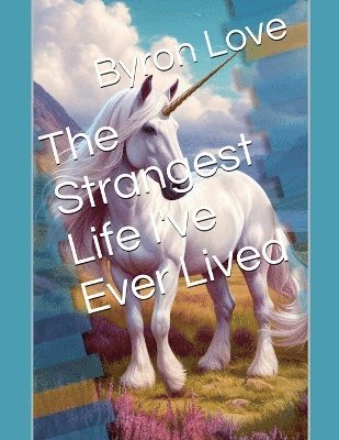 Strangest Life I've Ever Lived