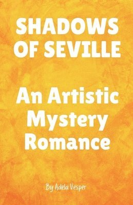 bokomslag SHADOWS OF SEVILLE An Artistic Mystery Romance