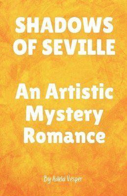 SHADOWS OF SEVILLE An Artistic Mystery Romance