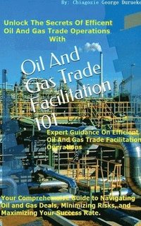 bokomslag Oil and Gas Trade Facilitation 101