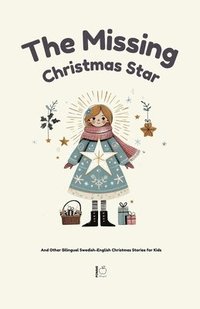 bokomslag The Missing Christmas Star And Other Bilingual Swedish-English Christmas Stories for Kids