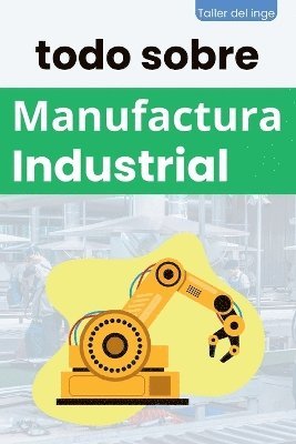 todo sobre Manufactura Industrial 1