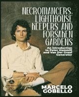 bokomslag Necromancers, Lighthouse Keepers And Forsaken Gardens: An Introduction To Peter Hammill and Van Der Graaf Generator