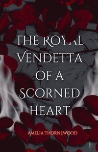 bokomslag The Royal Vendetta Of A Scorned Heart