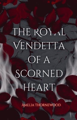 bokomslag The Royal Vendetta Of A Scorned Heart