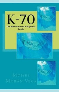 bokomslag K-70. The adventures of a majorera turtle