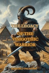bokomslag The Legacy of the Visigothic Warrior