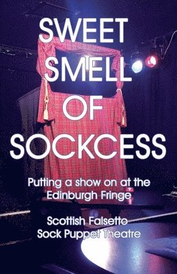 bokomslag Sweet Smell Of Sockcess - Putting A Show On At The Edinburgh Fringe