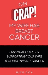 bokomslag Oh Crap! My Wife Has Breast Cancer