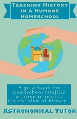 Teaching History in a Humane Homeschool 1