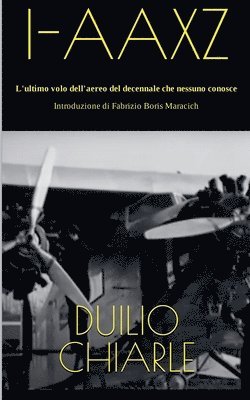 bokomslag I-AAXZ - L'ultimo volo dell'aereo del decennale che nessuno conosce