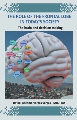 bokomslag The Role of the Frontal Lobe in Today's Society. The Brain and Decision Making