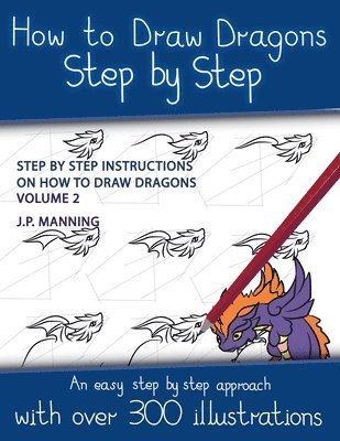 How to Draw Dragons Step by Step - Volume 2 - (Step by step instructions on how to draw dragons)