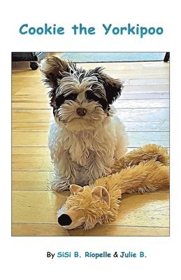 Sisi B Riopelle & Julie B, Sisi B. Riopelle &. Julie B, SiSi B. Riopelle & Julie B. - Cookie the Yorkipoo, Häftad