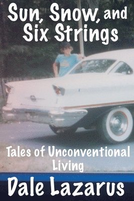 Dale Lazarus - Sun, Snow, and Six Strings, Häftad