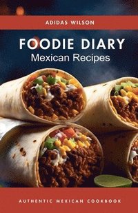 bokomslag Foodie Diary Mexican Recipes - Authentic Mexican CookBook