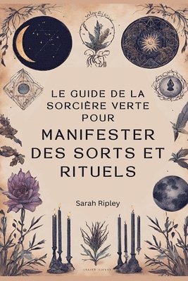 Guide de la Sorcière Verte pour Manifester des Sorts et Rituels