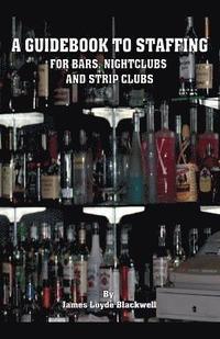 bokomslag A Guidebook to Staffing for Bars, Nightclubs and Strip Clubs