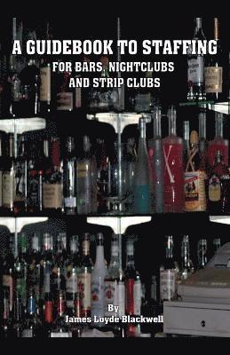 James Blackwell - Guidebook to Staffing for Bars, Nightclubs and Strip Clubs, Häftad