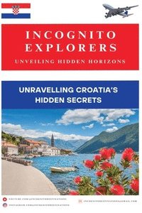 bokomslag Unravelling Croatia's hidden treasures