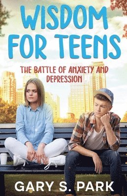 bokomslag Wisdom for Teens The Battle of Anxiety and Depression