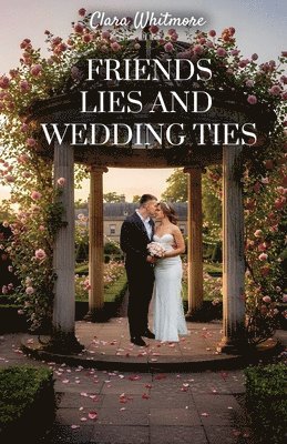 Clara Whitmore - Friends, Lies And Wedding Ties, Häftad
